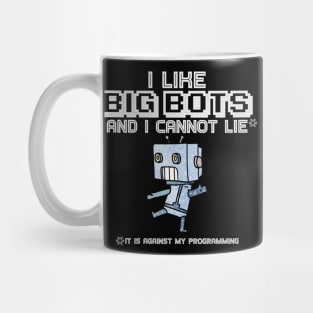 I Like Big Bots and I Cannot Lie (It is Against My Programming) Mug